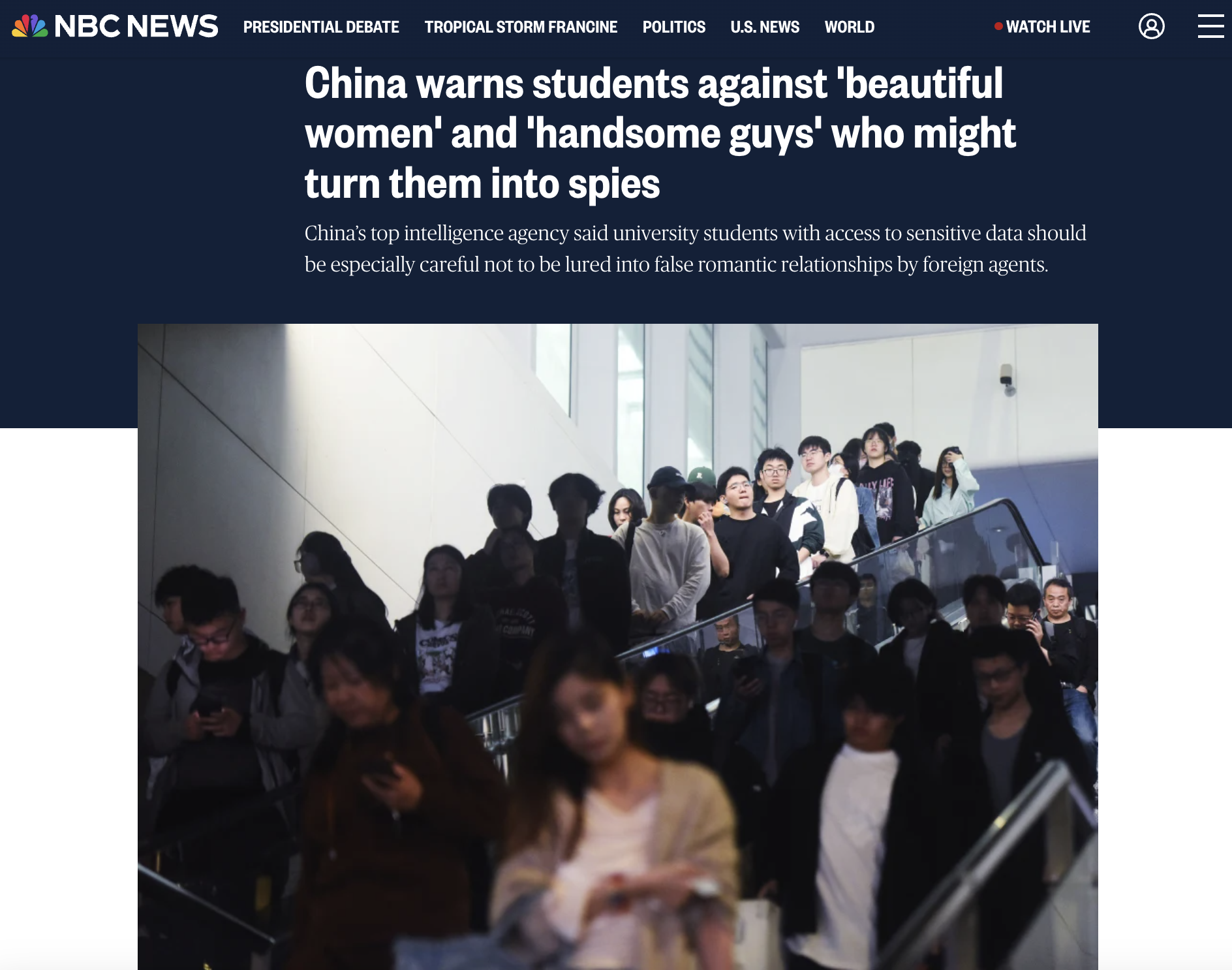 China - @ Nbc News Presidential Debate Tropical Storm Francine Politics U.S. News World Watch Live China warns students against "beautiful women' and 'handsome guys' who might turn them into spies China's top intelligence agency said university students w